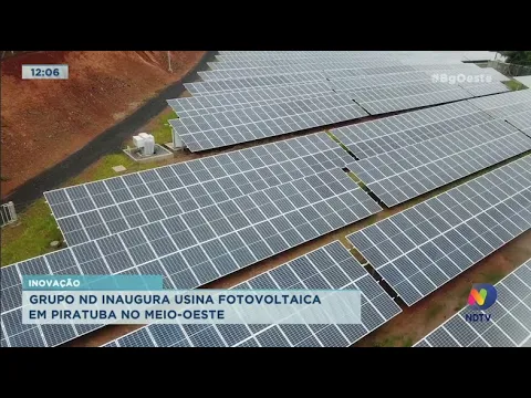 Grupo ND inaugura usina fotovoltaica em Piratuba no Meio-Oeste