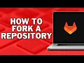 How To Fork a Repository In GitLab