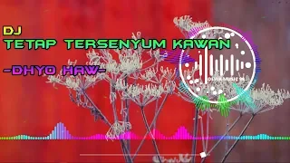 Download DJ TETAP TERSENYUM KAWAN - DHYO HAW REMIX FULL BASS TERBARU 2020 SLOW MP3
