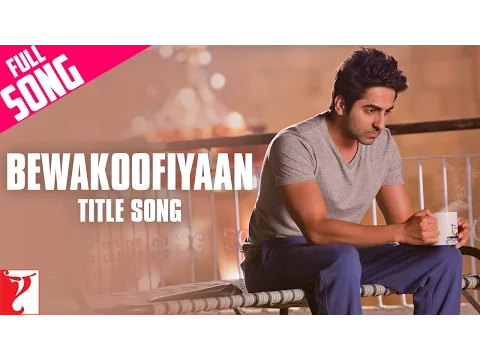 Download MP3 Bewakoofiyaan - Full Title Song | Ayushmann Khurrana | Sonam Kapoor | Raghu Dixit