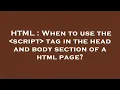 HTML When to use the script tag in the head and body section of a html page