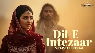 dil e intezaar a sufi song vibes that will touch your soul sufi israil