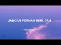 Download Lagu COLDIAC - JANGAN PERNAH BERUBAH (Video Lirik)