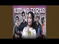 Download Lagu Kimi No Toriko Dj Kentrung