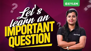 Let's learn an Important Question !! | Xylem Class 8