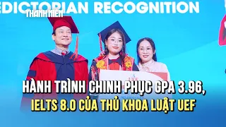 Thủ khoa Luật UEF và hành trình chinh phục GPA 3.96, IELTS 8.0