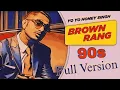 Lagu Brown Rang (90s Style) Full Version | Dream Retro Remix || #yoyohoneysingh #90s