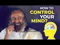 How to Control the Mind? | Talk by Gurudev Sri Sri Ravi Shankar