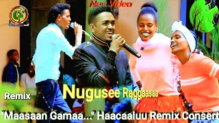 Nugusee Raggaasaa Maasaan Gamaa Haacaaluu Remix Consert New Oromo Music 2025 Official Video 