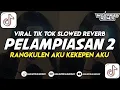 Download Lagu DJ PELAMPIASAN 2 || RANGKULEN AKU KEKEPEN AKU || VIRAL TIK TOK SLOWWW REVERB 