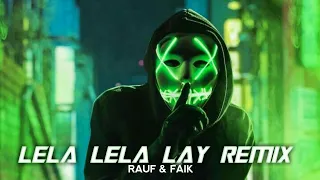 Download Rauf \u0026 Faik - Lela Lela Lay Dj RasyRof Remix | La La Lay Full Remix Song MP3