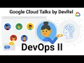 DevOps II Google Cloud Talks by DevRel