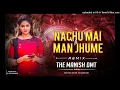 Lagu Nacho Mai VS MUN JHUME -REMIX- THE MANISH-DMT 2023