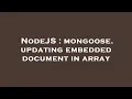 NodeJS mongoose updating embedded document in array