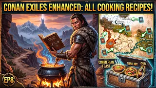 EP8 - Ultimate Cooking Guide All Recipe Locations Conan Exiles Enhanced
