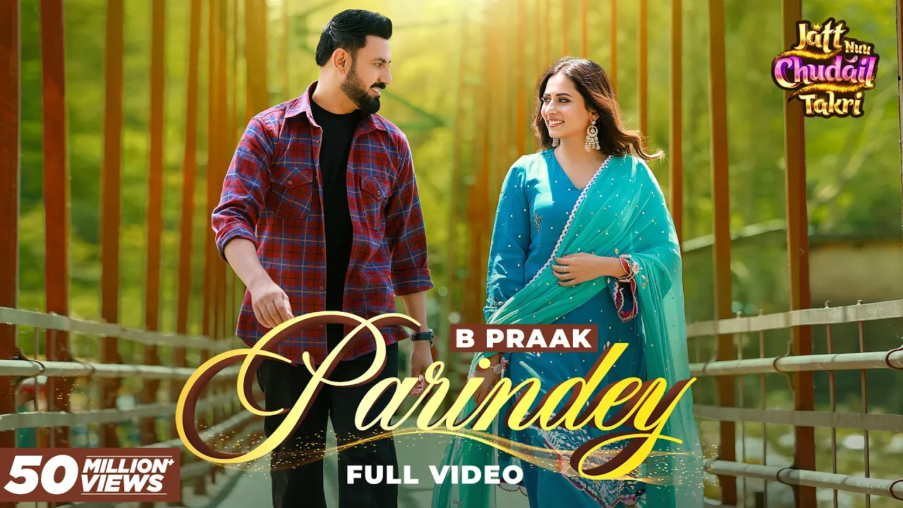 Parindey - B Praak | Gippy Grewal, Sargun Mehta & Roopi Gill | Avvy Sra | Latest Punjabi Songs 2024