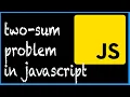 Solve the Two-Sum Problem in JavaScript