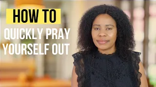 the quickest way to pray yourself out of any situation
