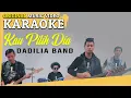 Download Lagu KARAOKE - KAU PILIH DIA (Dadilia Band) [Minus One]