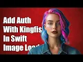 How to Add Authorization Header with Kingfisher in Swift for Image Loading