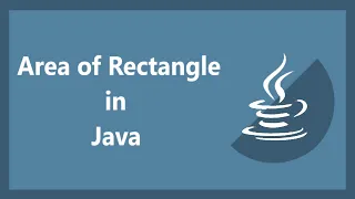 Area of Rectangle in Java How to Calculate the Area of Rectangle in Java Programming in Java