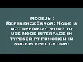 NodeJS ReferenceError Node is not defined trying to use Node interface in typescript function in