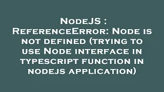 NodeJS ReferenceError Node is not defined trying to use Node interface in typescript function in