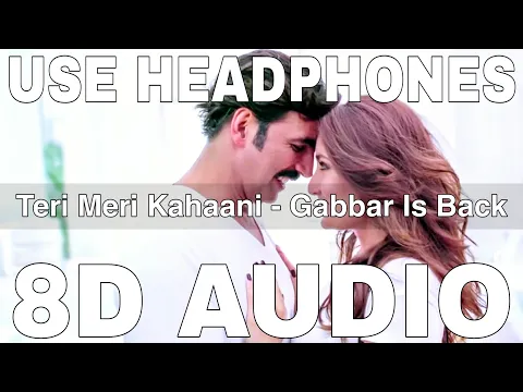 Download MP3 Teri Meri Kahaani (8D Audio) | Gabbar Is Back | Arijit Singh | Palak Muchhal | Akshay Kumar, Kareena