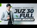 Download Lagu SYAHDU! MUROTTAL JUZ 30 FULL IRAMA JIHARKAH 'AJAM - MUZAMMIL HASBALLAH