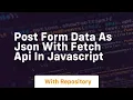 Post form data as json with fetch api in javascript