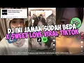 Download Lagu DJ INI JAMAN SUDAH BEDA X SWEET LOVE VIRAL TIKTOK