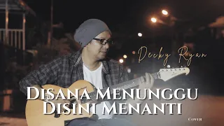 disana menunggu disini menanti u k s cover by decky ryan