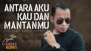 andra respati antara aku kau dan mantanmu official music video 