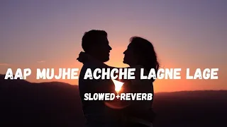 Download Aap Mujhe Achche Lagne Lage (Slowed+Reverb) MP3