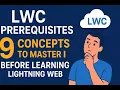 LWC PREREQUISITES 9 Concepts You MUST Master Before Learning Lightning Web Components