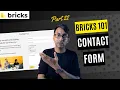 Bricks 101 Part 22 - Add a Contact Form Section