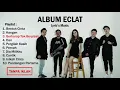 Lagu ALBUM TERBARU ECLAT | ALBUM ECLAT TANPA IKLAN 2020