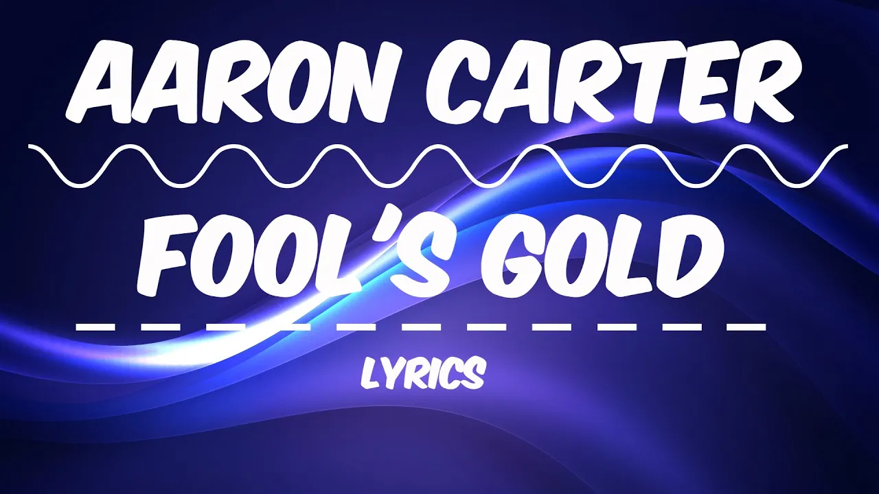 [LYRICS] Aaron Carter - Fool's Gold