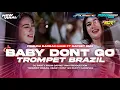 Download Lagu Baby dont go - trompet brazil pemuda barbar gank from dj gapret rmx