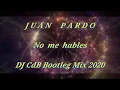 Download Lagu Juan Pardo - No me hables (DJ CdB Bootleg Mix 2020)