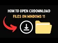 How to Open CRDOWNLOAD Files on Windows 11