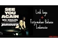 Download Lagu See You Again - Wiz Khalifa ft. Charlie Puth ( LIRIK DAN TERJEMAHAN INDONESIA)