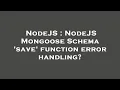 NodeJS NodeJS Mongoose Schema save function error handling