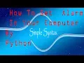 How set alarm in your Computer by python