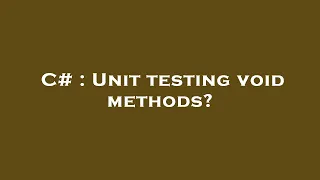 C Unit testing void methods