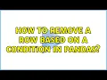How to remove a row based on a condition in pandas 4 Solutions