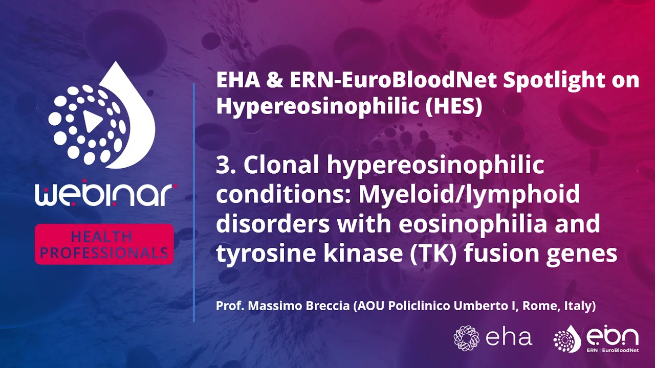 EHA&ERN-EuroBloodNet Spotlight on HES :  Clonal hypereosinophilic conditions: Myeloid/lymphoid...