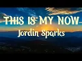 This is My Now Lyrics | Jordin Sparks