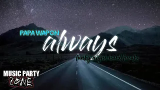 Download Papa wapon || always || funky night hard breaks MP3