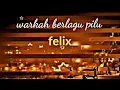 Download Lagu Felix - warkah berlagu pilu Lirik